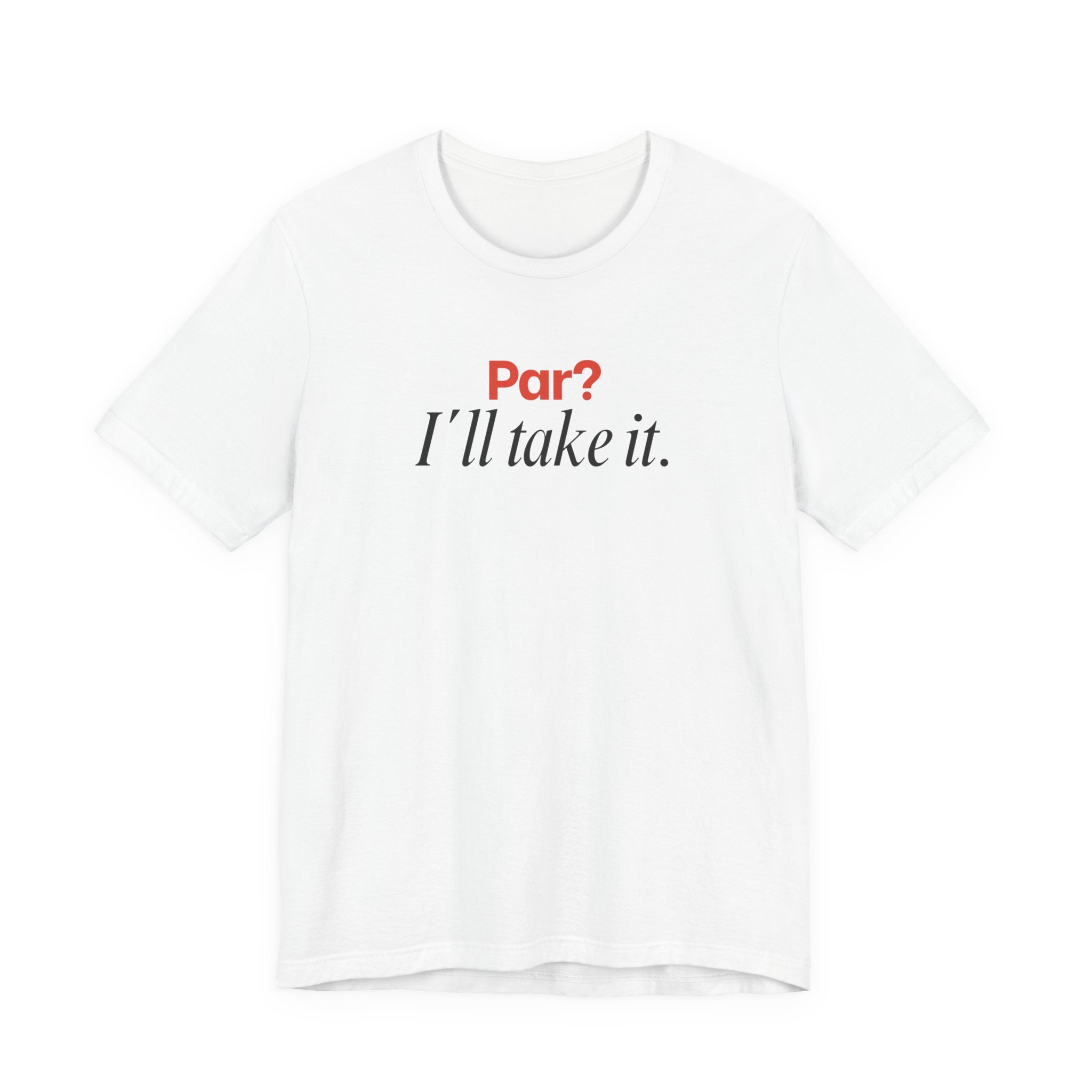 Par? I'll take it T-Shirt