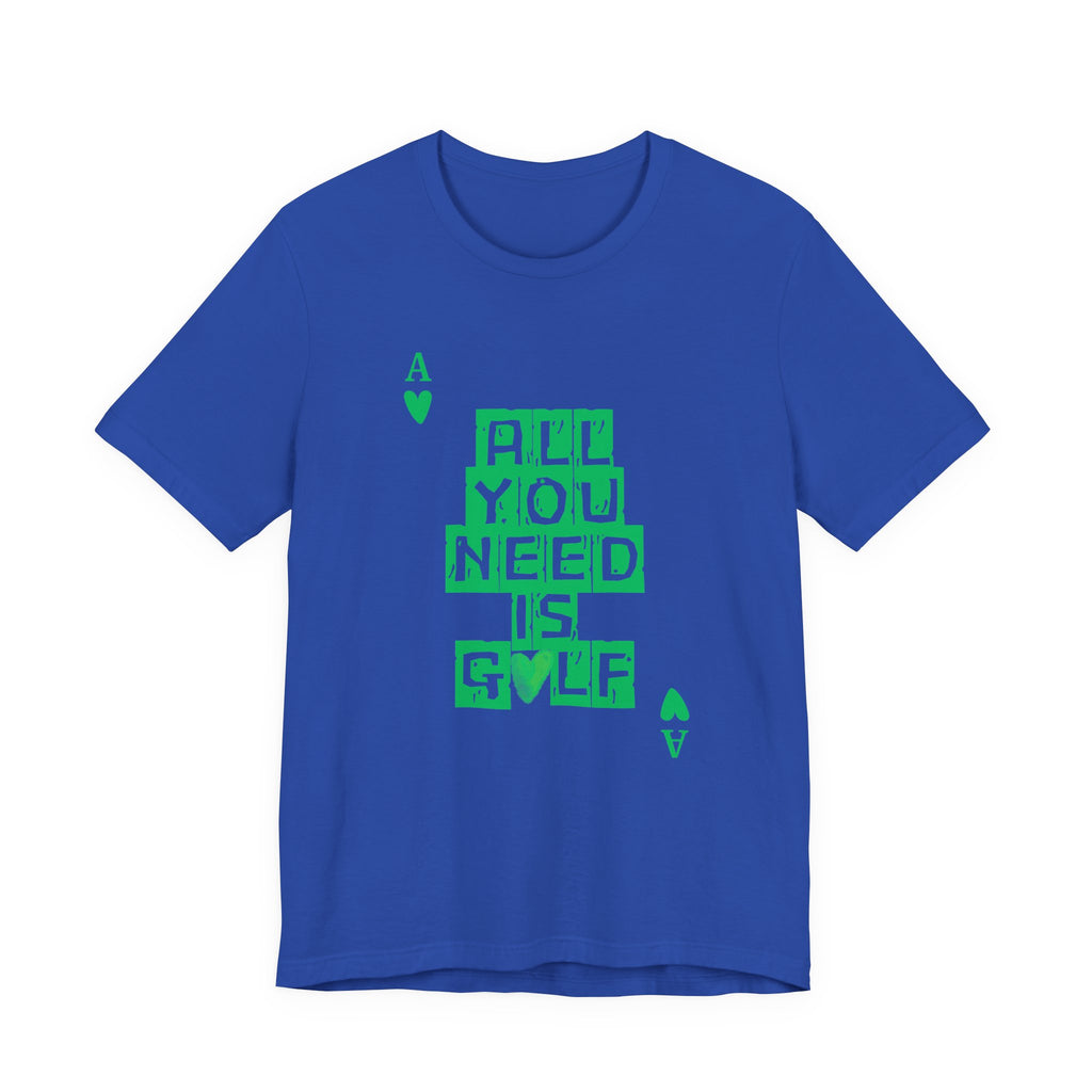 All You Need Is Golf T-Shirt
