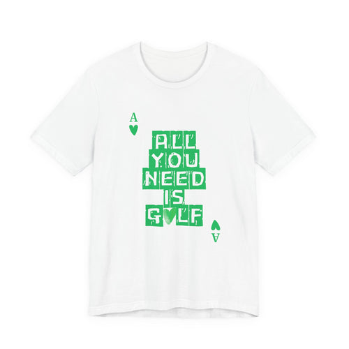 All You Need Is Golf T-Shirt