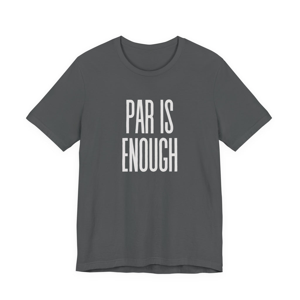 Par Is Enough T-Shirt