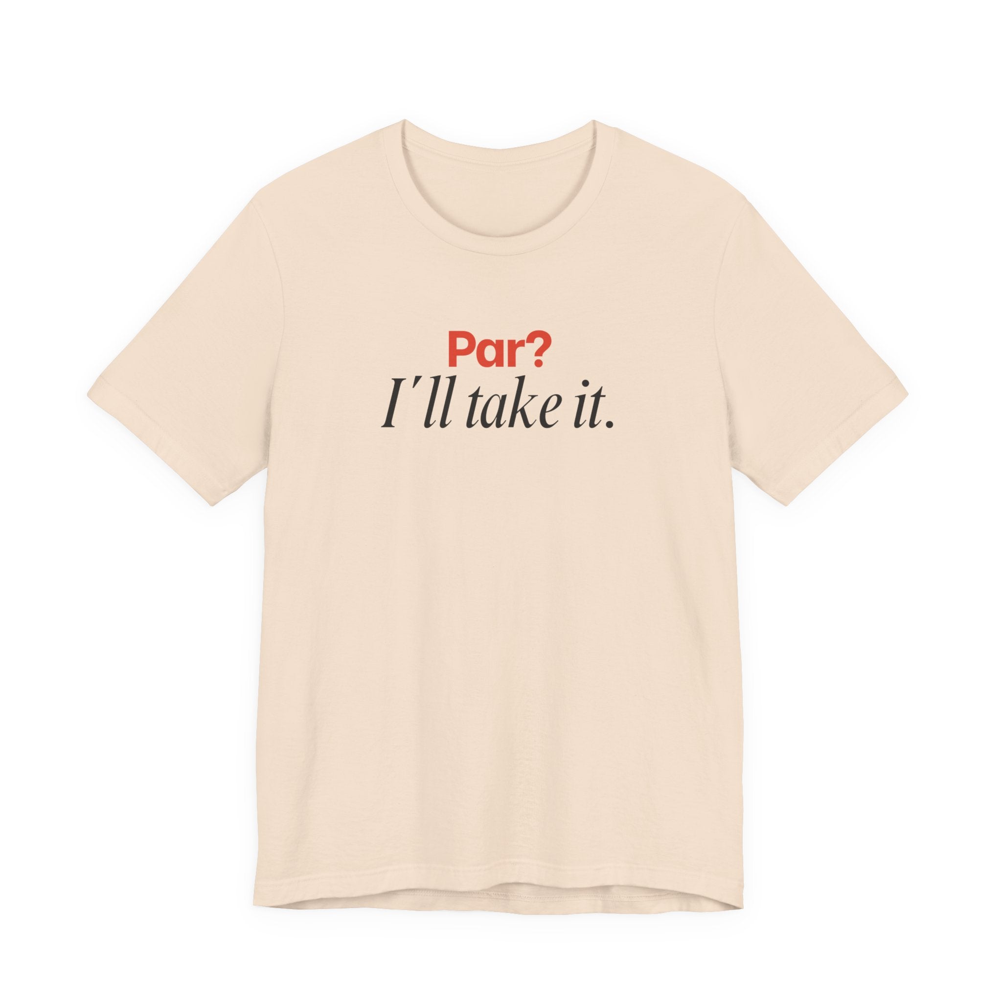 Par? I'll take it T-Shirt