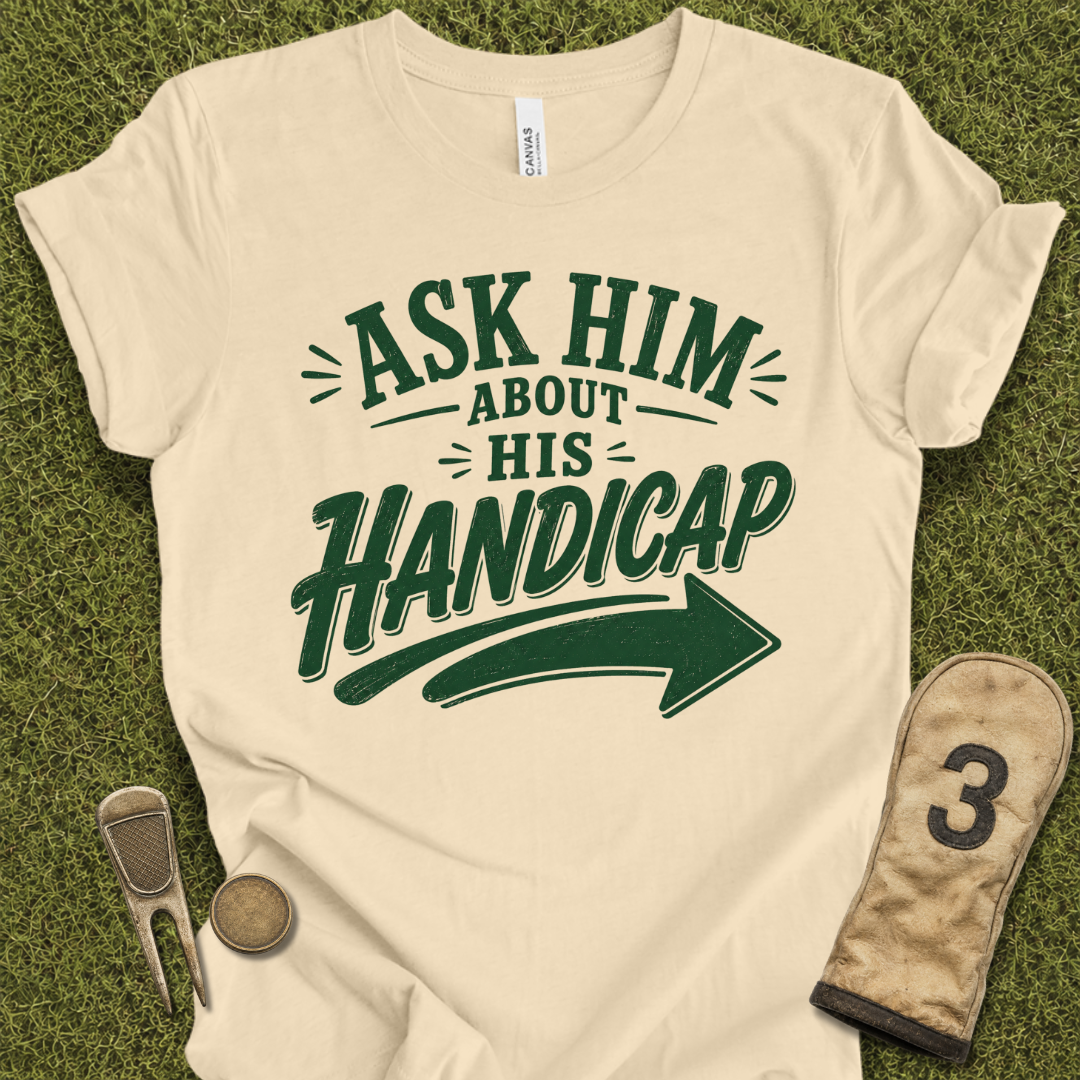 Ask Him Handicap T-Shirt