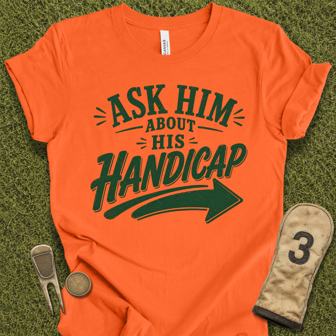 Ask Him Handicap T-Shirt