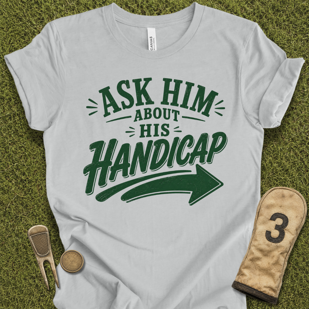 Ask Him Handicap T-Shirt