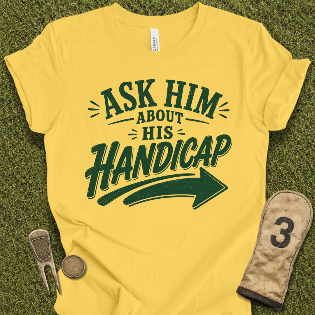 Ask Him Handicap T-Shirt