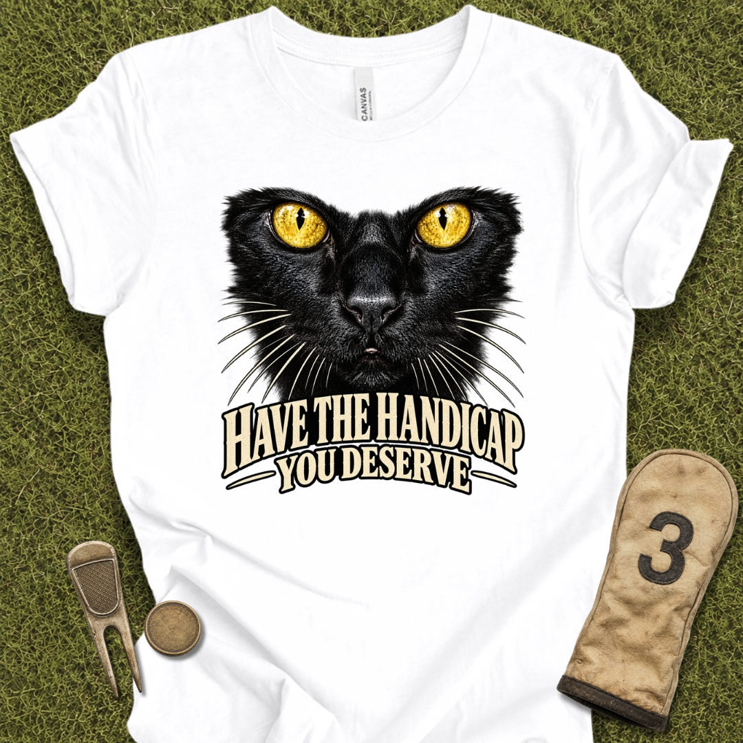 Handicap You DeserveT-Shirt