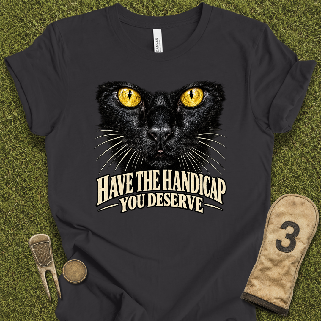 Handicap You DeserveT-Shirt