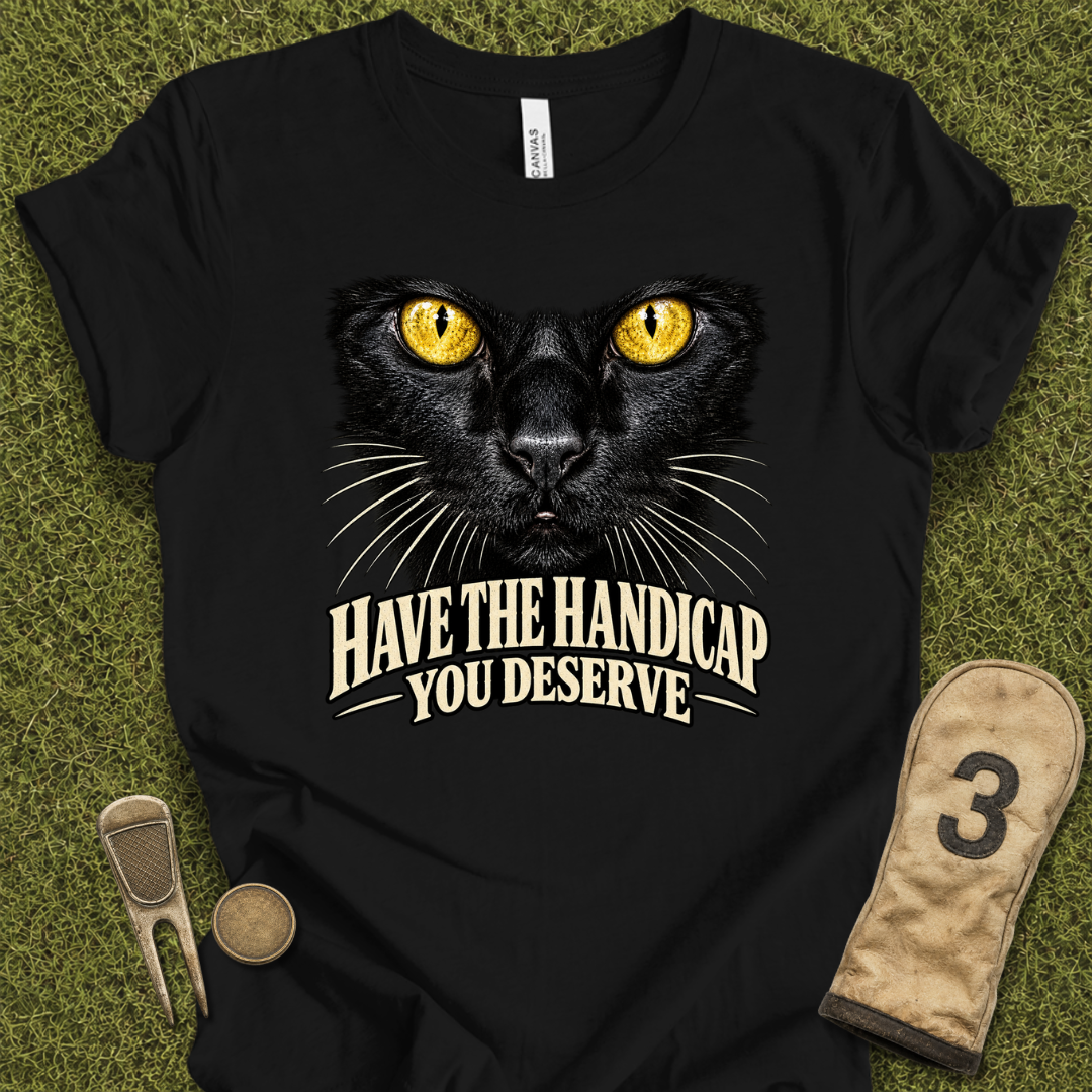 Handicap You DeserveT-Shirt