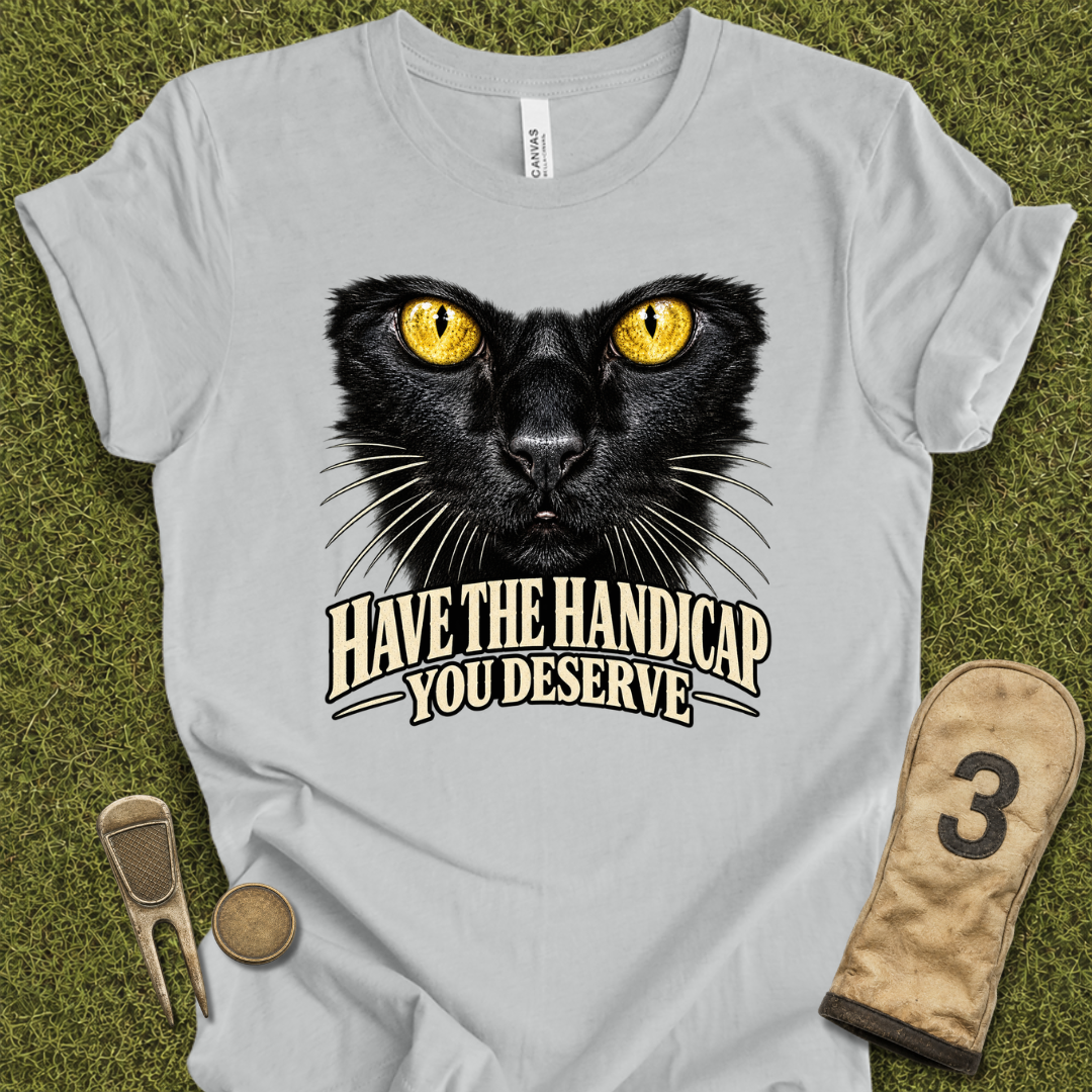 Handicap You DeserveT-Shirt