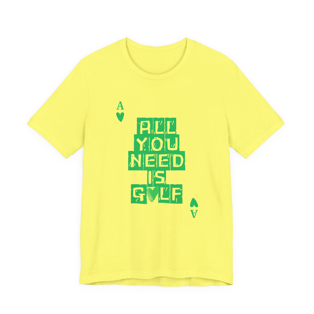 All You Need Is Golf T-Shirt