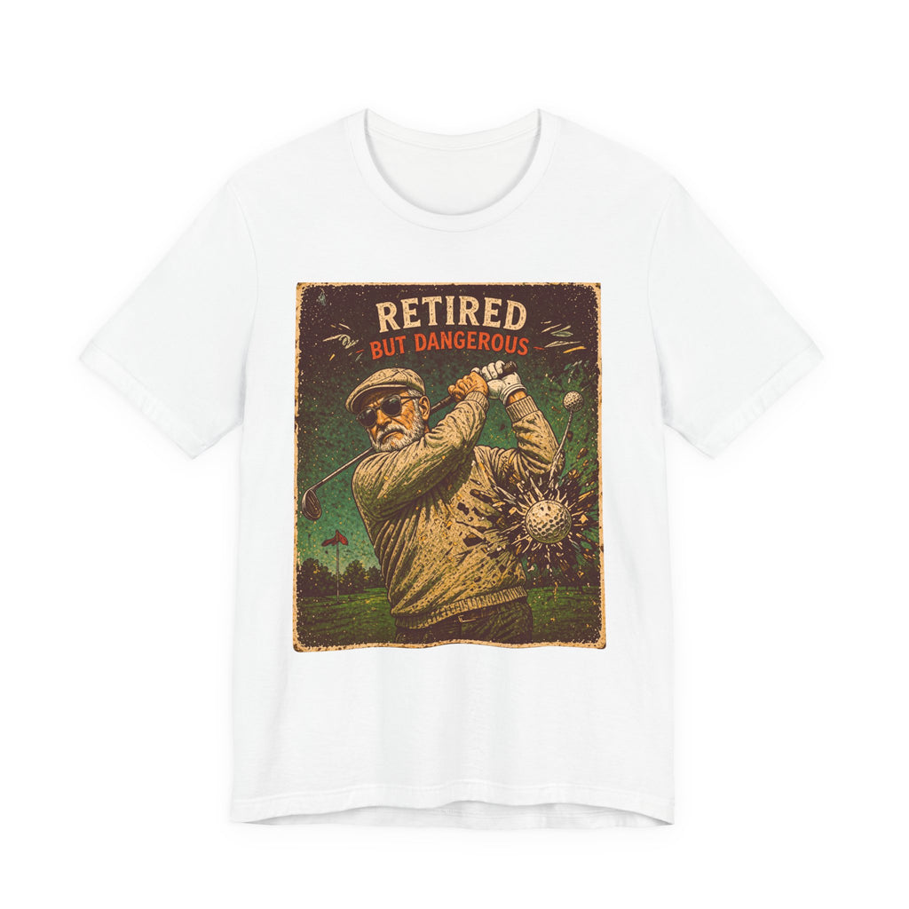 Retired But Dangerous T-Shirt