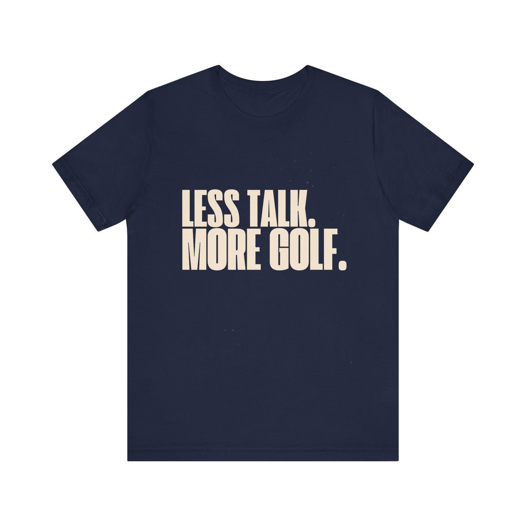 Less Talk More Golf T-Shirt
