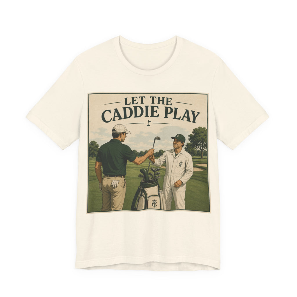 Let The Caddie Play T-Shirt