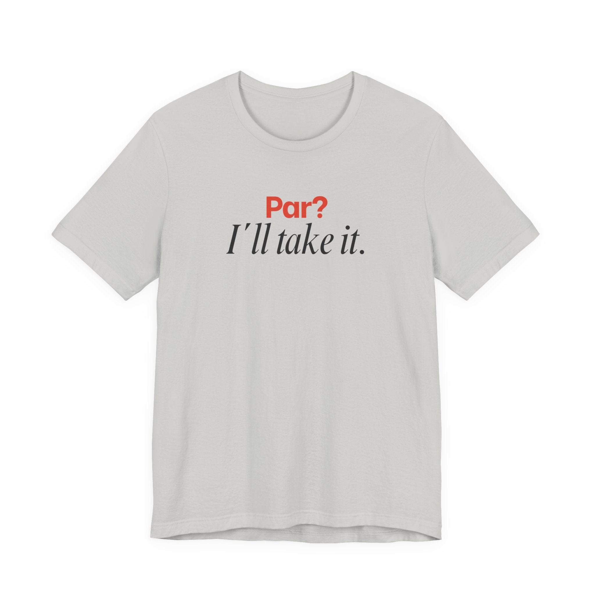 Par? I'll take it T-Shirt