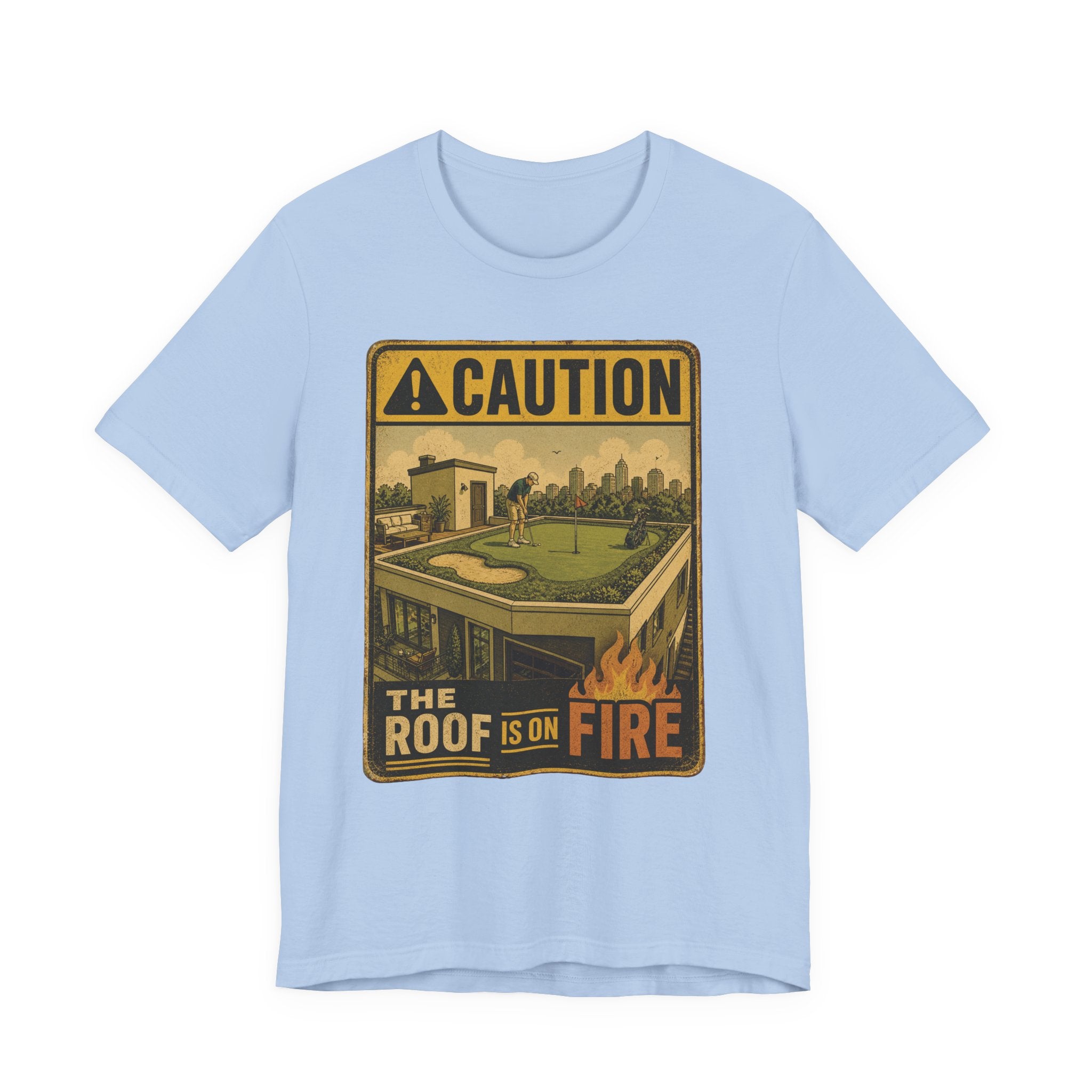 The Roof Is On Fire T-Shirt