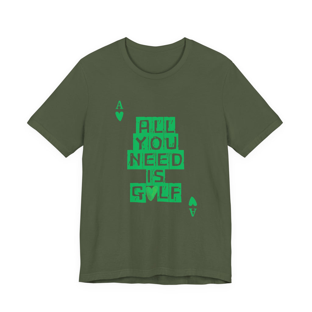 All You Need Is Golf T-Shirt