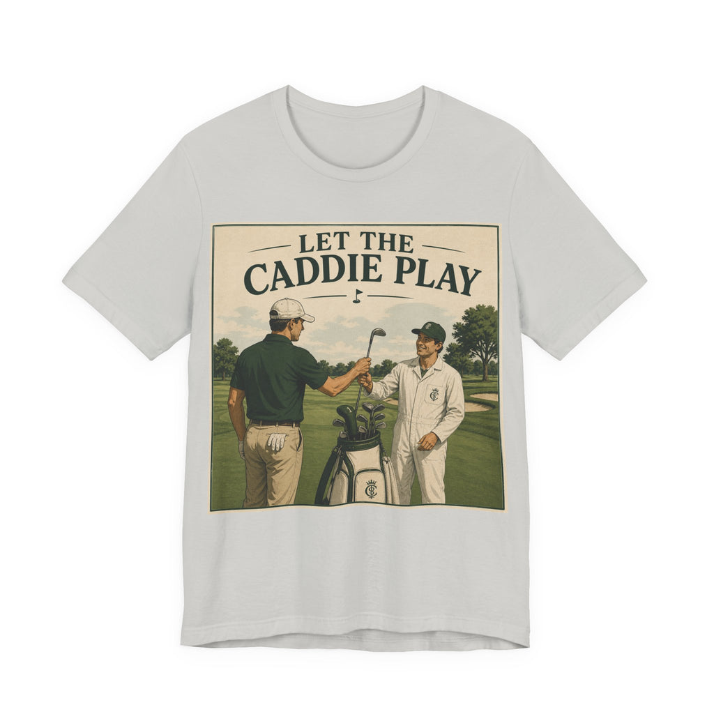 Let The Caddie Play T-Shirt