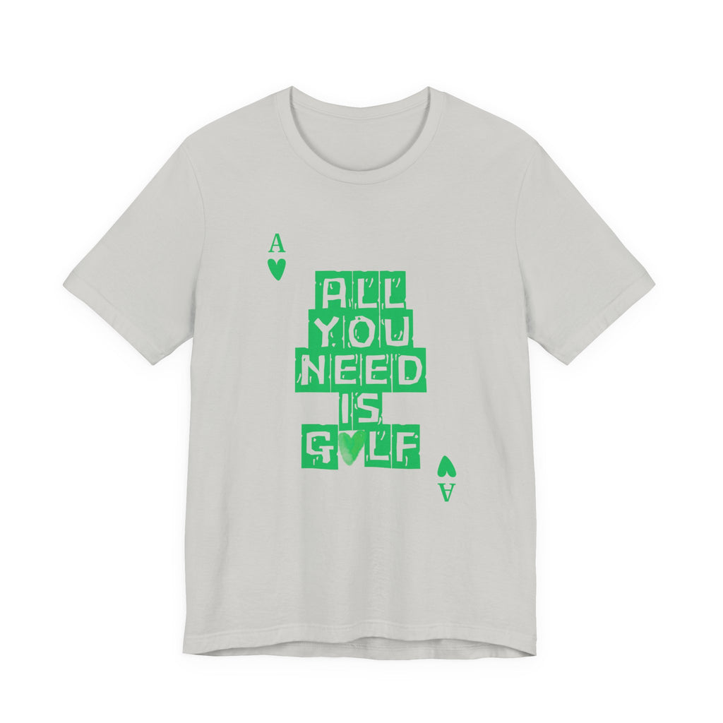 All You Need Is Golf T-Shirt